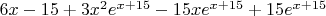 $
6x-15 + 3x^2e^{x+15}-15xe^{x+15}+15e^{x+15}
$