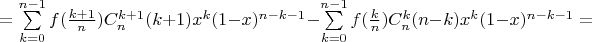 $ = \sum\limits_{k=0}^{n-1}f(\frac {k+1} n)C_n^{k+1} (k+1) x^k(1-x)^{n-k-1}  - \sum\limits_{k=0}^{n-1}f(\frac k n)C_n^k (n-k)x^k(1-x)^{n-k-1} = $