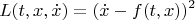 $$L(t,x,\dot x)=(\dot x-f(t,x))^2$$