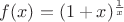 $f(x)=(1+x)^{\frac 1 x}$