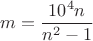 $$m=\dfrac {10^4n}{n^2-1}$$