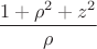 $\dfrac{1+\rho^2+z^2}{\rho}$