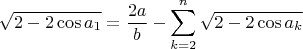 $$\sqrt {2 - 2\cos {a_1}}=\frac{2a}{b}-\sum\limits_{k=2}^{n}\sqrt {2 - 2\cos {a_k}}$$