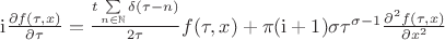 $\begin{equation*}
		\mathrm{i}\frac{\partial f(\tau,x)}{\partial \tau} = \frac{t\sum \limits_{n\in\mathbb{N}}\delta(\tau-n)}{2\tau}f(\tau,x) + \pi(\mathrm{i}+1)\sigma \tau^{\sigma-1}\frac{\partial^2 f(\tau,x)}{\partial x^2}
\end{equation*}$