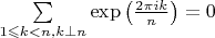 $\sum\limits_{1\leqslant k<n, k\perp n}\exp\left(\frac{2\pi i k}{n}\right)=0$