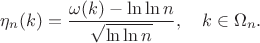 $$\eta_n(k)=\frac{\omega(k)-\ln\ln n}{\sqrt{\ln\ln n}},\quad k\in\Omega_n.$$