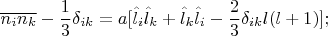 $$\overline{n_in_k}-\frac13\delta_{ik}=a[\hat l_i\hat l_k+\hat l_k\hat l_i-\frac23\delta_{ik}l(l+1)];$$