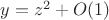 $y=z^2+O(1)$ $y=z^2+O(1)$