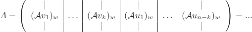 $$A=\left(\begin{array}{c|c|c|c|c|c}|&&|&|&&|\\ (\mathcal Av_1)_w&\ldots&(\mathcal Av_k)_w&(\mathcal Au_1)_w&\ldots&(\mathcal Au_{n-k})_w\\ |&&|&|&&|\end{array}\right)=...$$