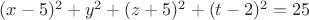 $(x-5)^2+y^2+(z+5)^2+(t-2)^2=25$