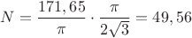 $N=\dfrac{171,65}{\pi}\cdot\dfrac{\pi}{2\sqrt3}=49,56$