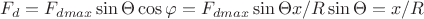 $F_d=F_{dmax}\sin \Theta \cos \varphi=F_{dmax}\sin \Theta x/R\sin \Theta=x/R$