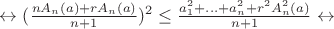 $\leftrightarrow (\frac{nA_n(a)+rA_n(a)}{n+1})^2 \leq \frac{a_1^2+...+a_n^2+r^2A_n^2(a)}{n+1} \leftrightarrow $