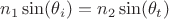 $n_1\sin(\theta_i)=n_2\sin(\theta_t)$
