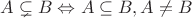 $A \subsetneq B \Leftrightarrow A \subseteq B , A \ne B$
