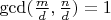 $\gcd(\frac md,\frac nd)=1$