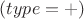 $(type=+)$
