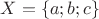 $ X = \{a;b; c \} $