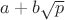 $a+b\sqrt{p}$