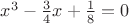 $x^3-\frac{3}{4}x+\frac{1}{8}=0$
