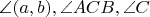 $\angle (a,b), \angle ACB, \angle C$