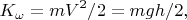 $$ K_\omega=mV^2 /2=mgh /2,$$
