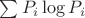 $ \sum{P_i\log{P_i}}$