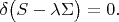 $\delta\big(S - \lambda \Sigma\big) = 0.$