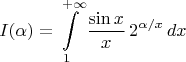 $$I(\alpha) = \int\limits_1^{+\infty} \frac{\sin x}{x}\,2^{\alpha/x}\,dx$$