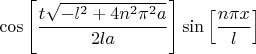 $$\cos\left[\frac{t \sqrt{-l^2+4 n^2 \pi ^2 a}}{2 l a}\right]\sin\left[\frac{n \pi  x}{l}\right]$$