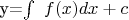 y=\int\ f(x)dx + c