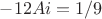 $- 12 A i = 1/9$