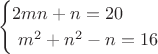 $$\begin{cases}2mn+n=20\\\ m^2+n^2-n=16\end{cases}$$