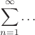$$\sum_{n=1}^{\infty}\ldots$$