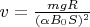 $v = \frac {mgR}{(\alpha B_0 S)^2} $