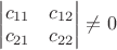 $\begin{vmatrix}
c_{11} & c_{12} \\ 
 c_{21} & c_{22}
\end{vmatrix} \not= 0$