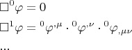 $$\[
\begin{gathered}
  \square {}^0\varphi  = 0 \hfill \\
  \square {}^1\varphi  = {}^0\varphi ^{,\mu }  \cdot {}^0\varphi ^{,\nu }  \cdot {}^0\varphi _{,\mu \nu }  \hfill \\
  ... \hfill \\ 
\end{gathered} 
\]
$$