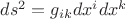 $\[d{s^2} = {g_{ik}}d{x^i}d{x^k}\]$