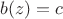 $b(z)=c$
