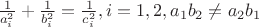 $\frac {1} {a_i^2} +\frac {1} {b_i^2} =\frac {1} {c_i^2}, i=1,2, a_1 b_2 \neq a_2 b_1$