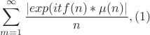 $$\sum_{m=1}^{\infty}\frac{|exp(itf(n)*\mu(n)|}{n}, (1)$$