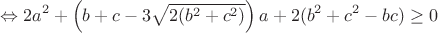$$\Leftrightarrow 2a^2+\left( b+c-3\sqrt{2(b^2+c^2)}\right)a+2(b^2+c^2-bc)\ge 0$$