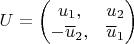 $U = \left ( \begin{matrix} u_1, & u_2 \\ -\overline{u}_2, & \overline{u}_1 \end{matrix} \right )$