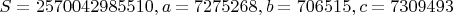 $S = 2570042985510, a = 7275268, b = 706515, c = 7309493$