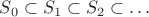 $S_0 \subset S_1 \subset S_2 \subset \dots$ $S_0 \subset S_1 \subset S_2 \subset \dots$