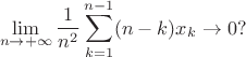 $$
\lim_{n\to+\infty}\frac{1}{n^2}\sum_{k=1}^{n-1}(n-k)x_k\to 0?
$$