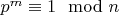 $p^m \equiv 1 \mod n$