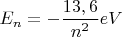 $E_n=-\dfrac{13,6}{n^2}  eV$