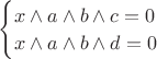 $\begin{cases}x\wedge a \wedge b \wedge c =0\\ x\wedge a \wedge b \wedge d =0\end {cases}$