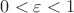 $0 < \varepsilon < 1$